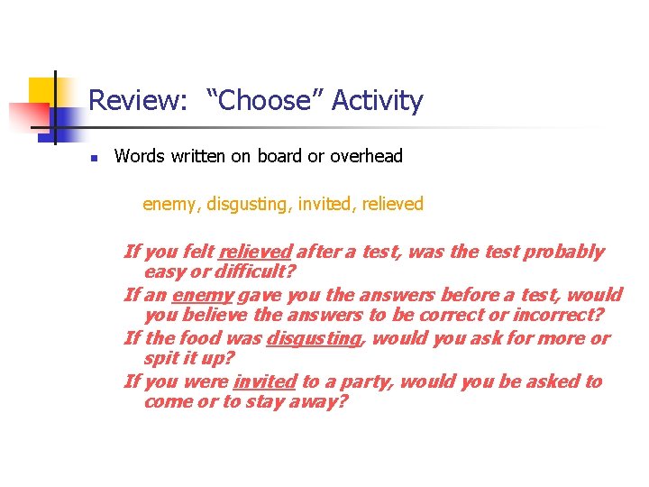 Review: “Choose” Activity n Words written on board or overhead enemy, disgusting, invited, relieved