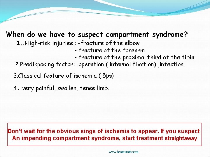 When do we have to suspect compartment syndrome? 1. . High-risk injuries : -fracture