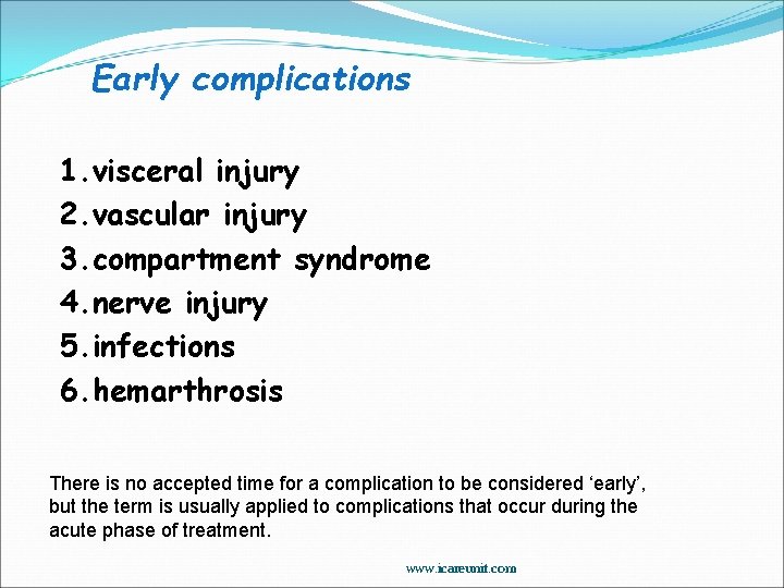Early complications 1. visceral injury 2. vascular injury 3. compartment syndrome 4. nerve injury