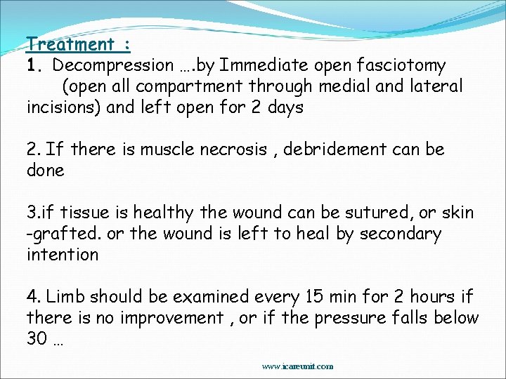 Treatment : 1. Decompression …. by Immediate open fasciotomy (open all compartment through medial