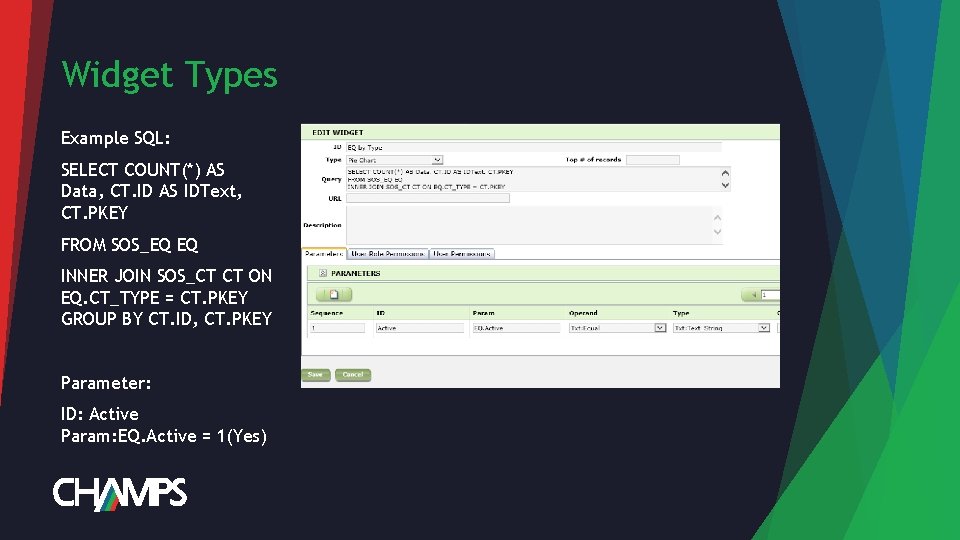 Widget Types Example SQL: SELECT COUNT(*) AS Data, CT. ID AS IDText, CT. PKEY