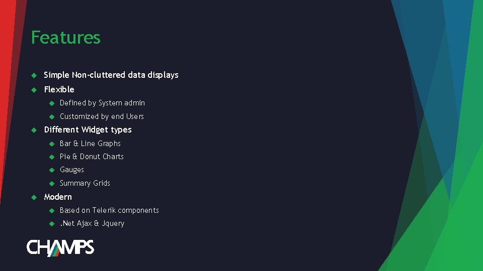 Features Simple Non-cluttered data displays Flexible Defined by System admin Customized by end Users