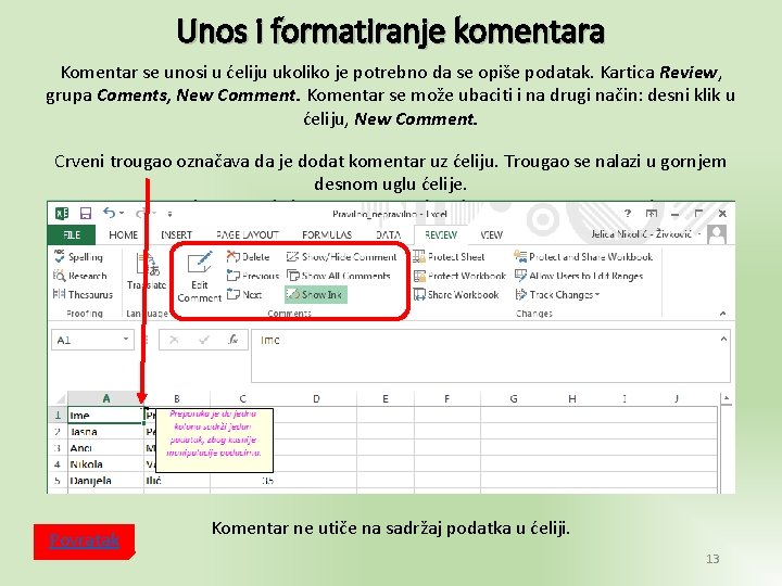 Unos i formatiranje komentara Komentar se unosi u ćeliju ukoliko je potrebno da se