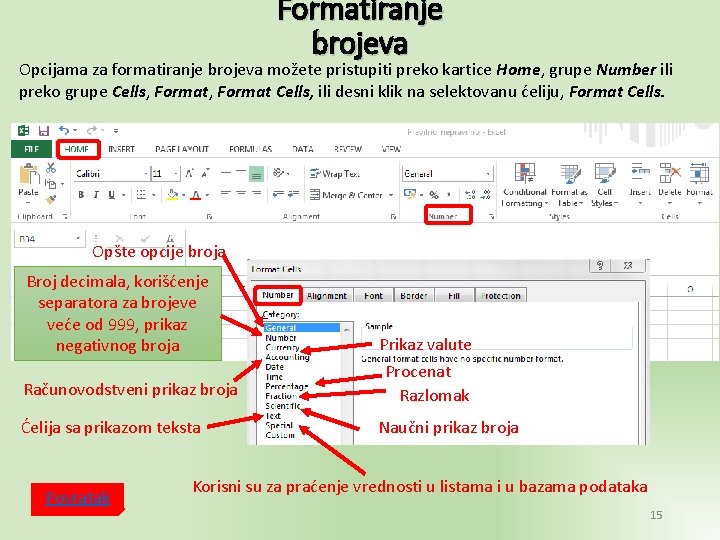 Formatiranje brojeva Opcijama za formatiranje brojeva možete pristupiti preko kartice Home, grupe Number ili