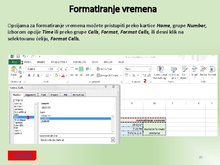 Formatiranje vremena Opcijama za formatiranje vremena možete pristupiti preko kartice Home, grupe Number, izborom