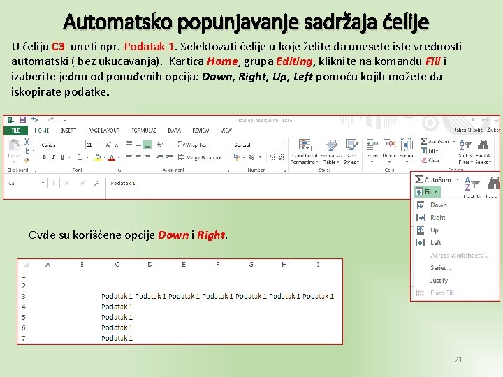 Automatsko popunjavanje sadržaja ćelije U ćeliju C 3 uneti npr. Podatak 1. Selektovati ćelije