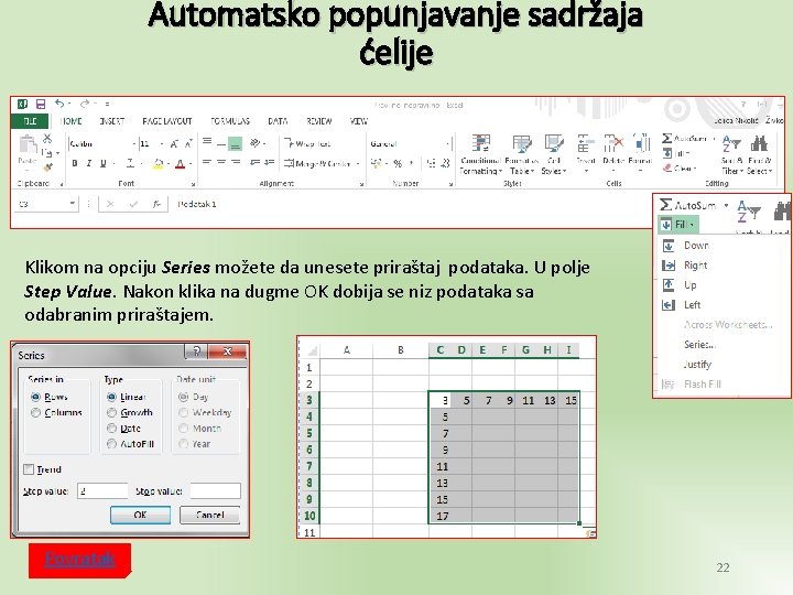 Automatsko popunjavanje sadržaja ćelije Klikom na opciju Series možete da unesete priraštaj podataka. U
