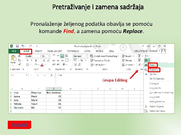 Pretraživanje i zamena sadržaja Pronalaženje željenog podatka obavlja se pomoću komande Find, a zamena