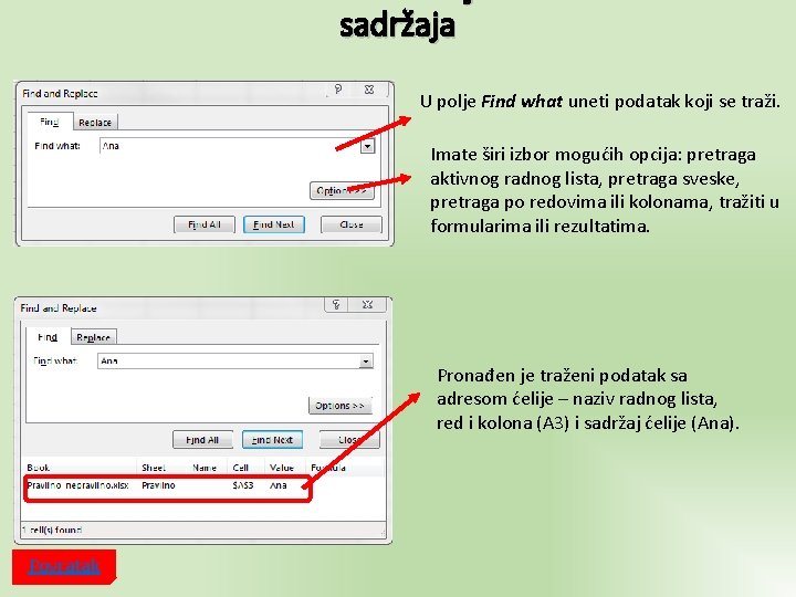 sadržaja U polje Find what uneti podatak koji se traži. Imate širi izbor mogućih