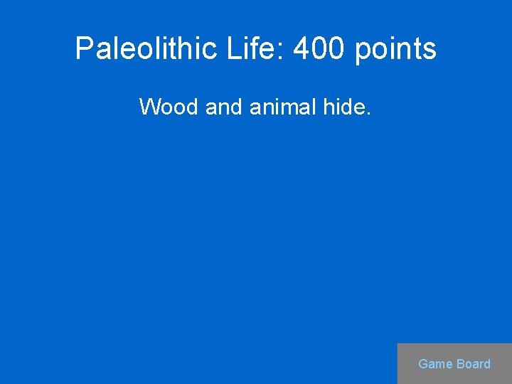 Paleolithic Life: 400 points Wood animal hide. Game Board 