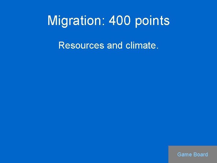 Migration: 400 points Resources and climate. Game Board 