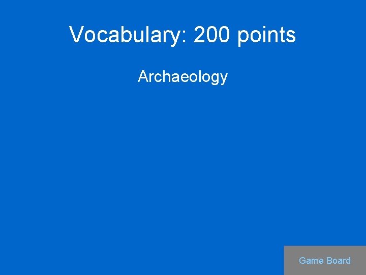 Vocabulary: 200 points Archaeology Game Board 