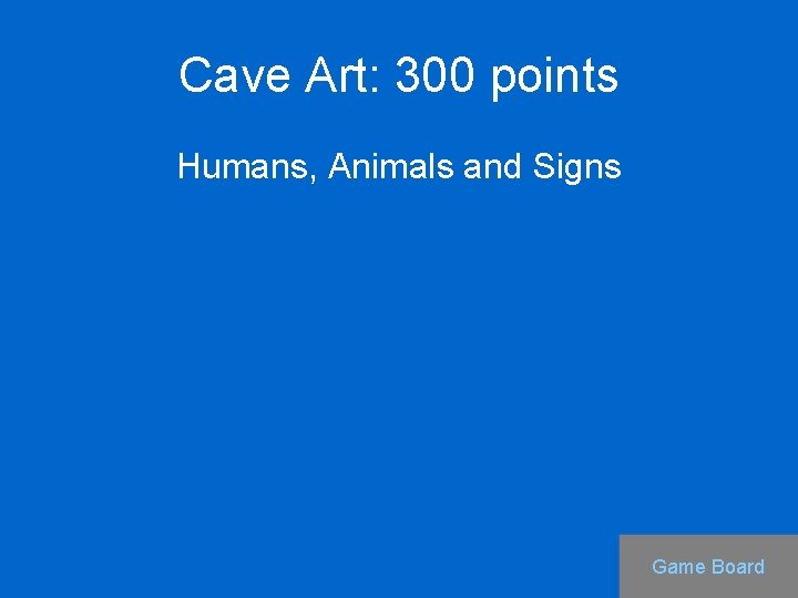 Cave Art: 300 points Humans, Animals and Signs Game Board 