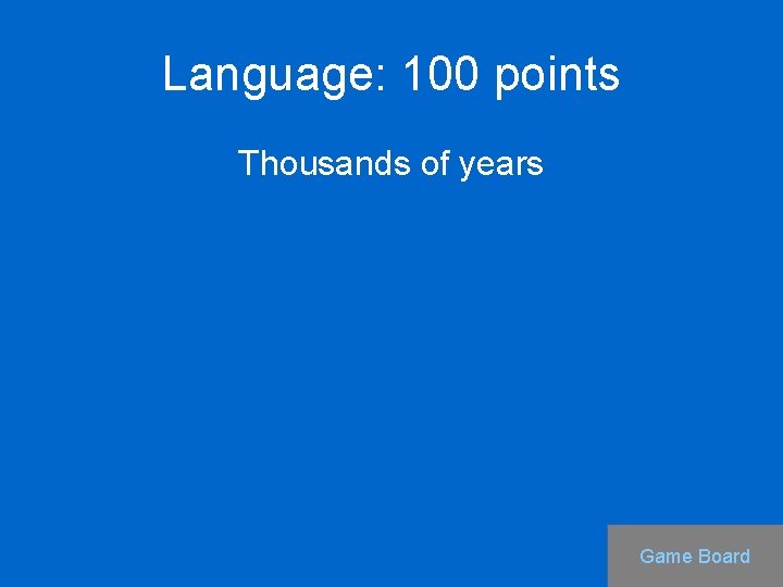 Language: 100 points Thousands of years Game Board 