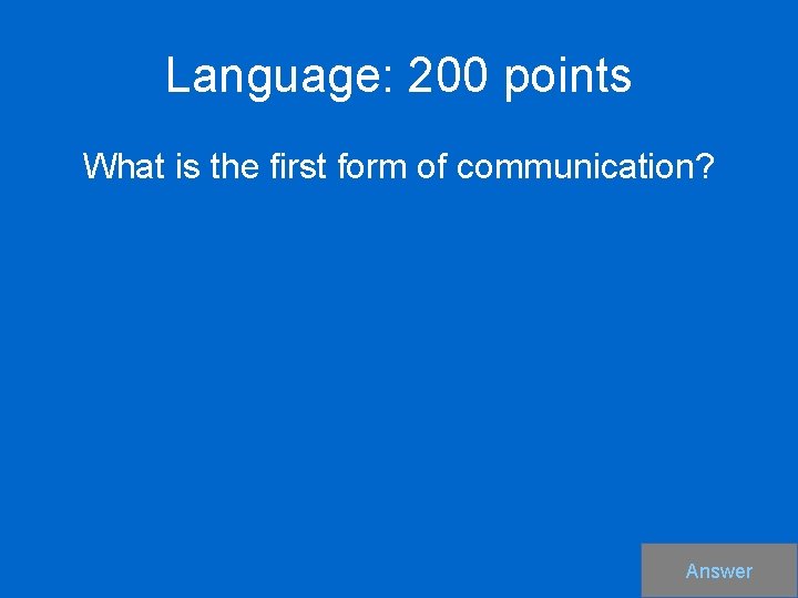 Language: 200 points What is the first form of communication? Answer 