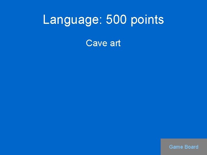 Language: 500 points Cave art Game Board 