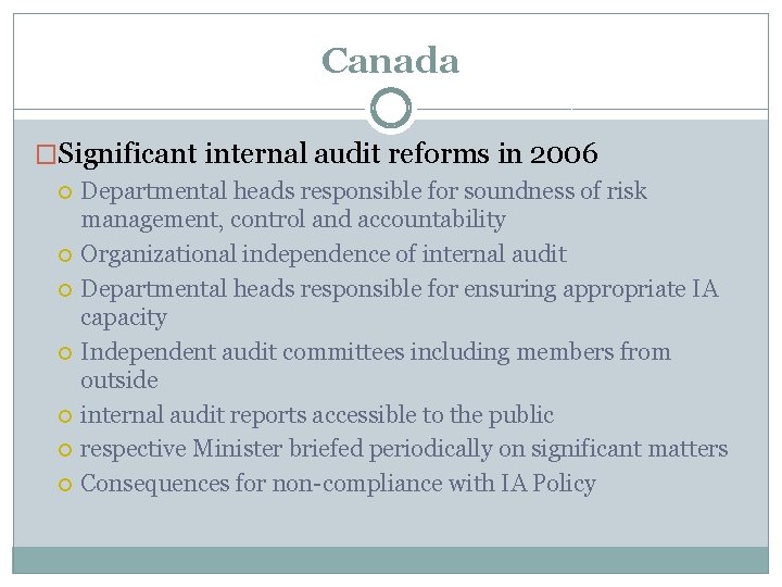 Canada �Significant internal audit reforms in 2006 Departmental heads responsible for soundness of risk