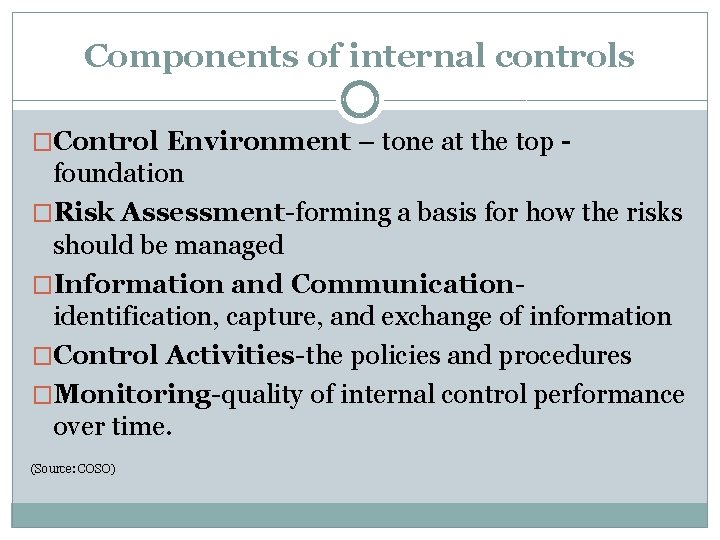 Components of internal controls �Control Environment – tone at the top - foundation �Risk