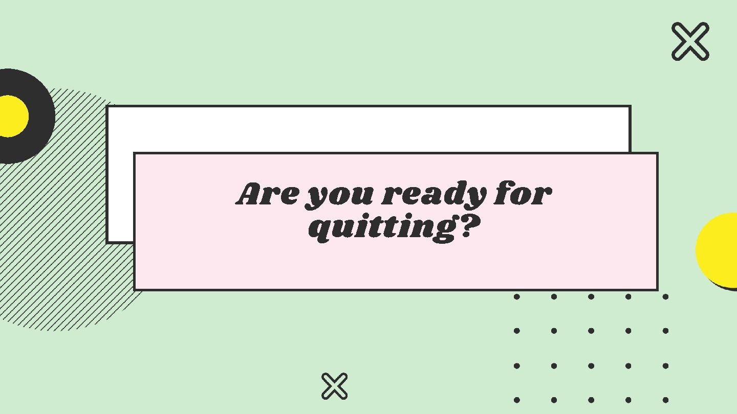 Are you ready for quitting? 