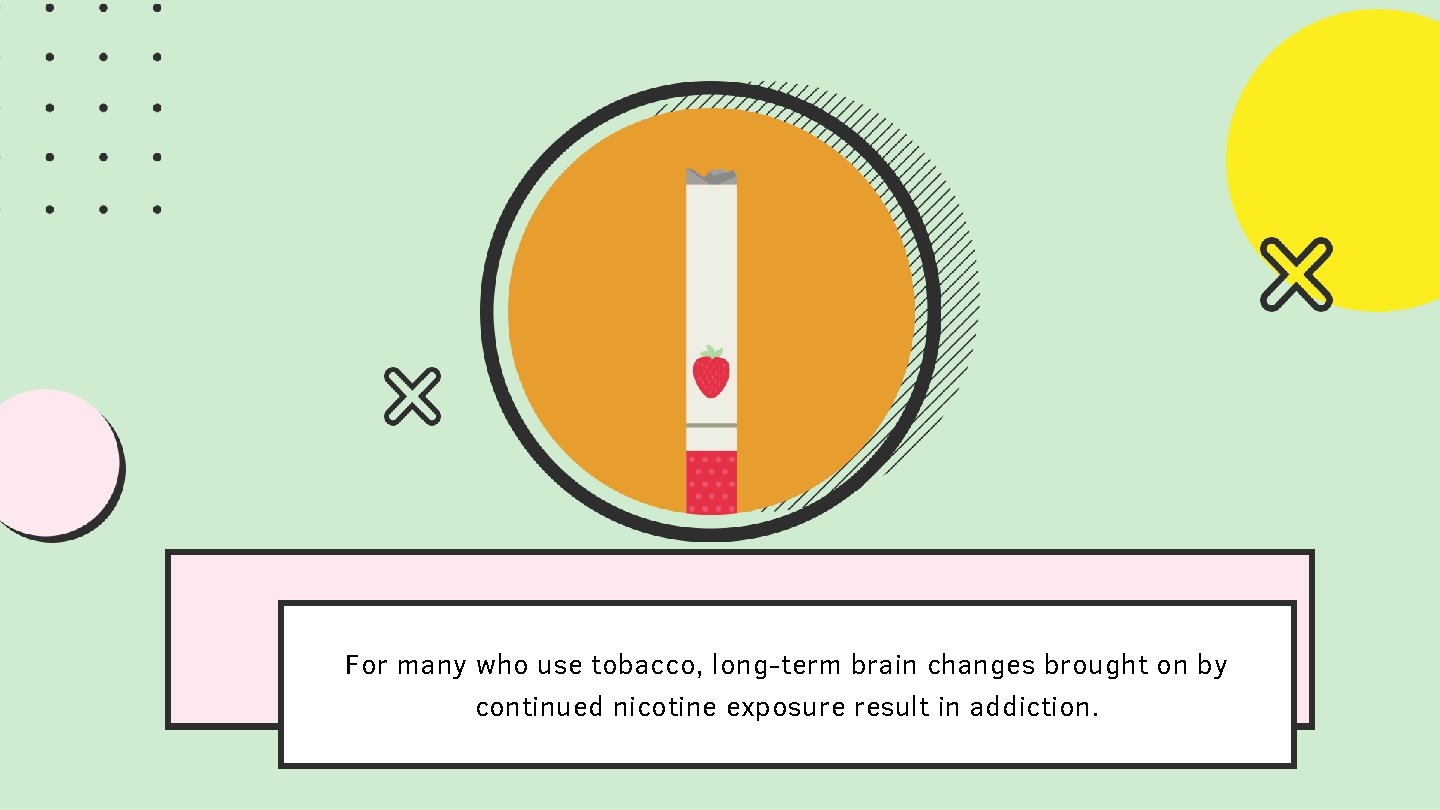 For many who use tobacco, long-term brain changes brought on by continued nicotine exposure