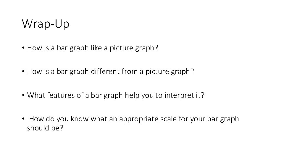 Wrap-Up • How is a bar graph like a picture graph? • How is