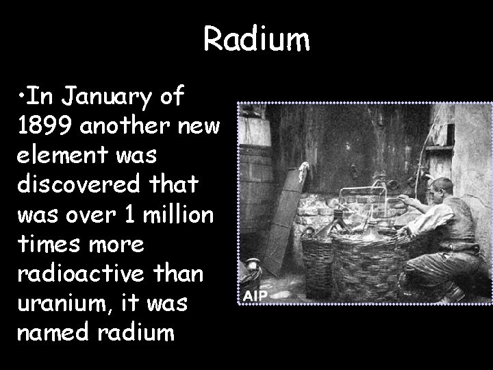 Radium • In January of 1899 another new element was discovered that was over