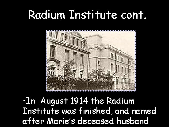 Radium Institute cont. • In August 1914 the Radium Institute was finished, and named