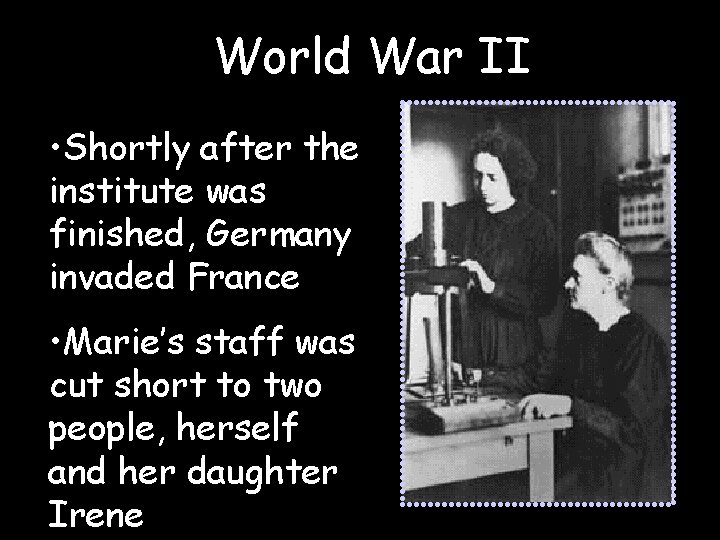 World War II • Shortly after the institute was finished, Germany invaded France •