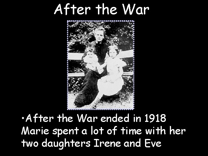 After the War • After the War ended in 1918 Marie spent a lot