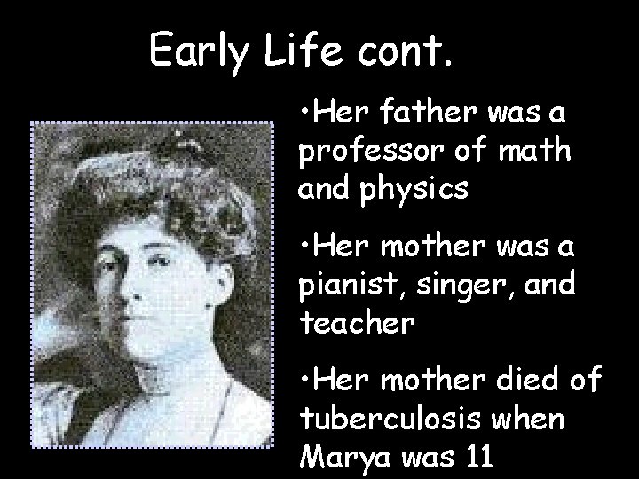 Early Life cont. • Her father was a professor of math and physics •