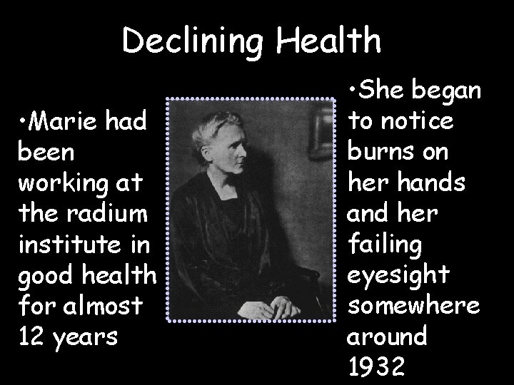 Declining Health • Marie had been working at the radium institute in good health
