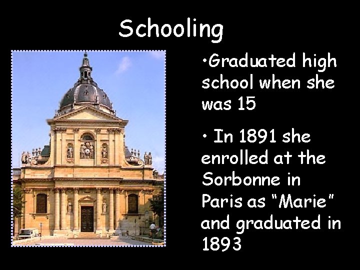 Schooling • Graduated high school when she was 15 • In 1891 she enrolled