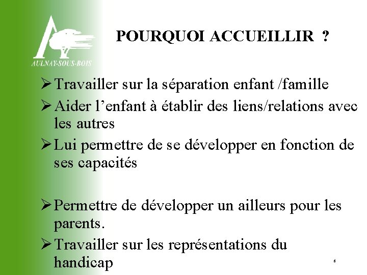 POURQUOI ACCUEILLIR ? Travailler sur la séparation enfant /famille Aider l’enfant à établir des