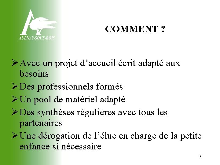 COMMENT ? Avec un projet d’accueil écrit adapté aux besoins Des professionnels formés Un