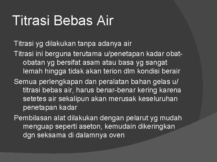 Titrasi Bebas Air Titrasi yg dilakukan tanpa adanya air Titrasi ini berguna terutama u/penetapan