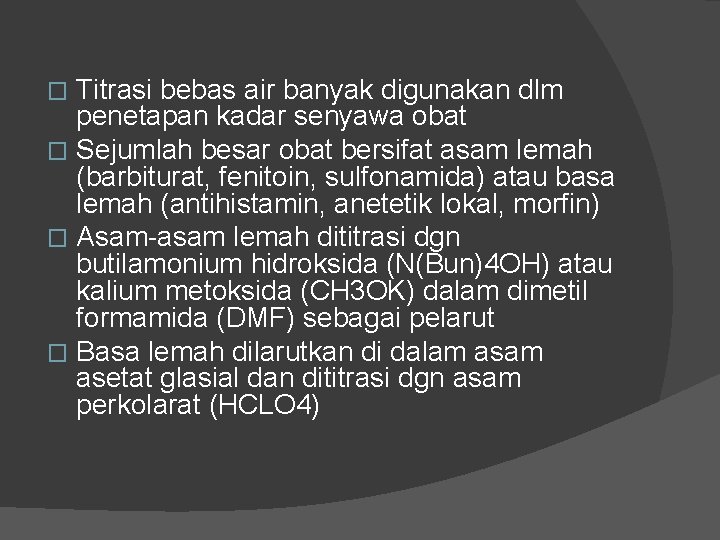 Titrasi bebas air banyak digunakan dlm penetapan kadar senyawa obat � Sejumlah besar obat