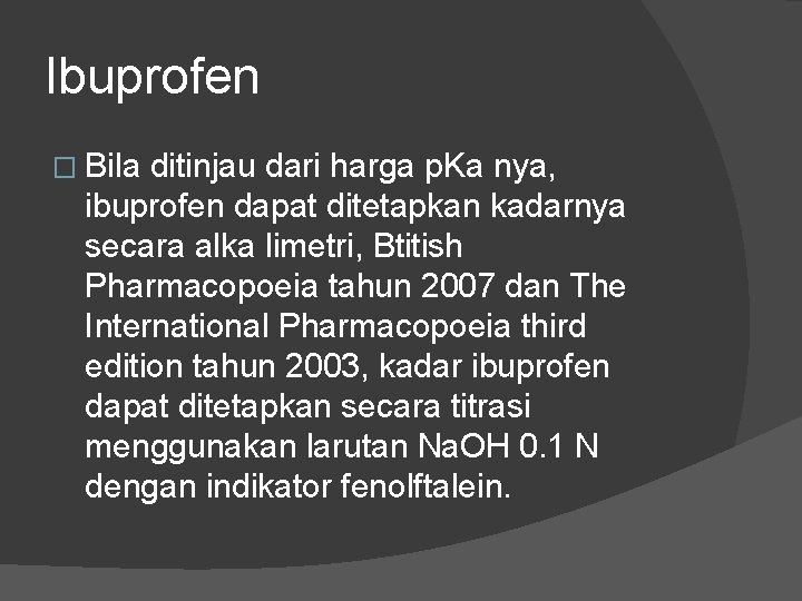 Ibuprofen � Bila ditinjau dari harga p. Ka nya, ibuprofen dapat ditetapkan kadarnya secara