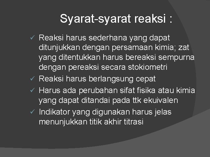 Syarat-syarat reaksi : Reaksi harus sederhana yang dapat ditunjukkan dengan persamaan kimia; zat yang