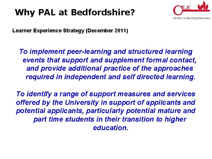 Why PAL at Bedfordshire? Learner Experience Strategy (December 2011) To implement peer-learning and structured