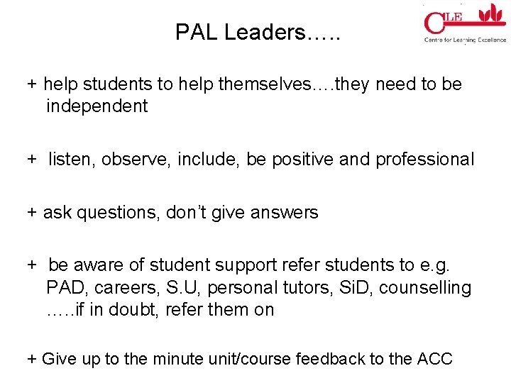 PAL Leaders…. . + help students to help themselves…. they need to be independent