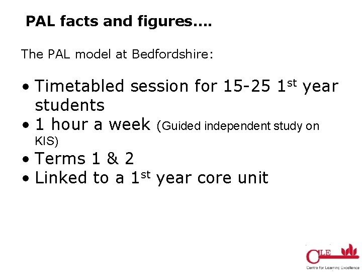 PAL facts and figures…. The PAL model at Bedfordshire: • Timetabled session for 15