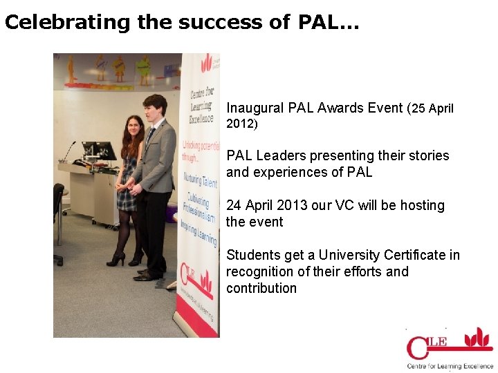 Celebrating the success of PAL… Inaugural PAL Awards Event (25 April 2012) PAL Leaders