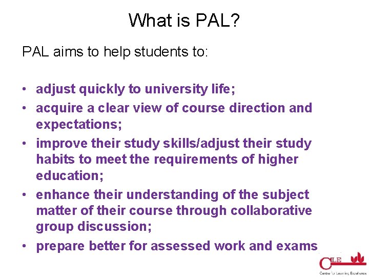 What is PAL? PAL aims to help students to: • adjust quickly to university