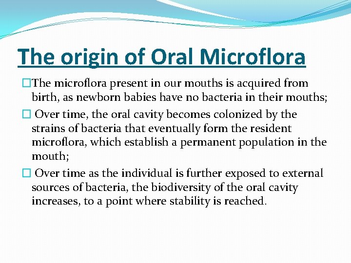 The origin of Oral Microflora �The microflora present in our mouths is acquired from