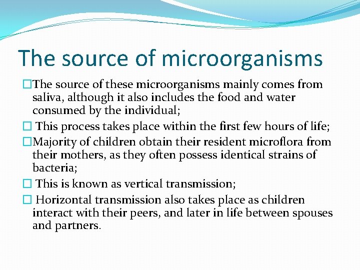 The source of microorganisms �The source of these microorganisms mainly comes from saliva, although