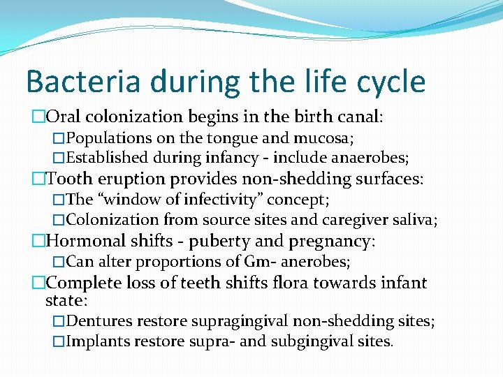 Bacteria during the life cycle �Oral colonization begins in the birth canal: �Populations on