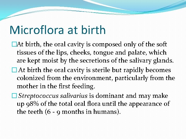 Microflora at birth �At birth, the oral cavity is composed only of the soft