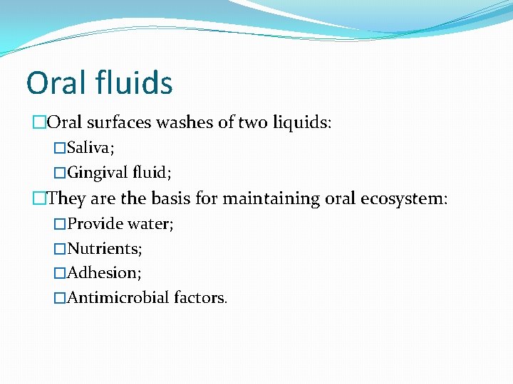 Oral fluids �Oral surfaces washes of two liquids: �Saliva; �Gingival fluid; �They are the