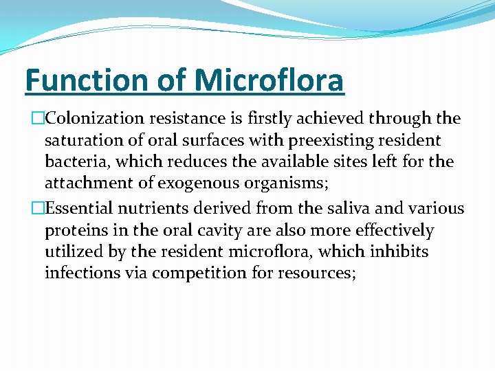 Function of Microflora �Colonization resistance is firstly achieved through the saturation of oral surfaces