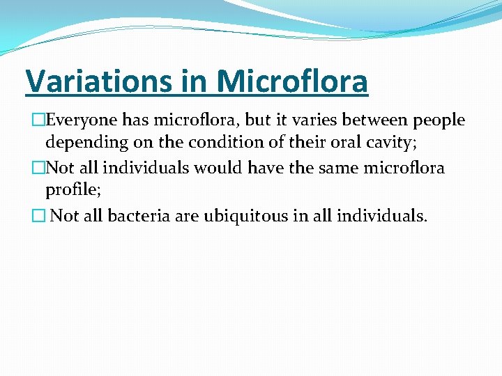 Variations in Microflora �Everyone has microflora, but it varies between people depending on the